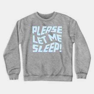 Please Let Me Sleep Crewneck Sweatshirt